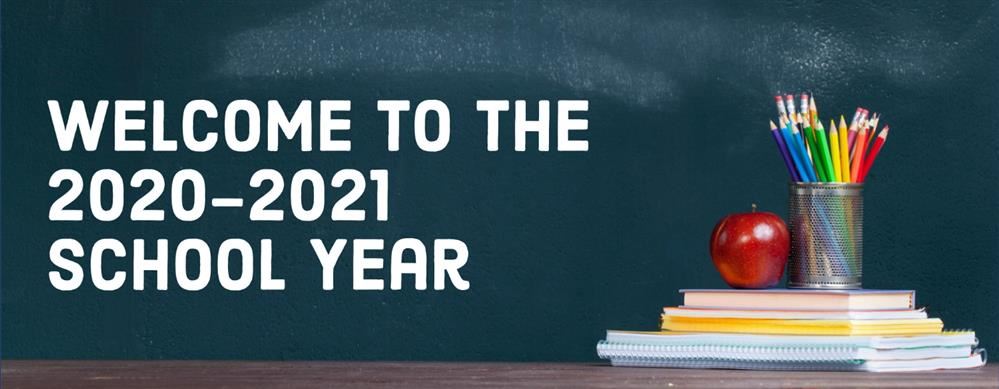 Welcome to the 2020 -2021 School Year
